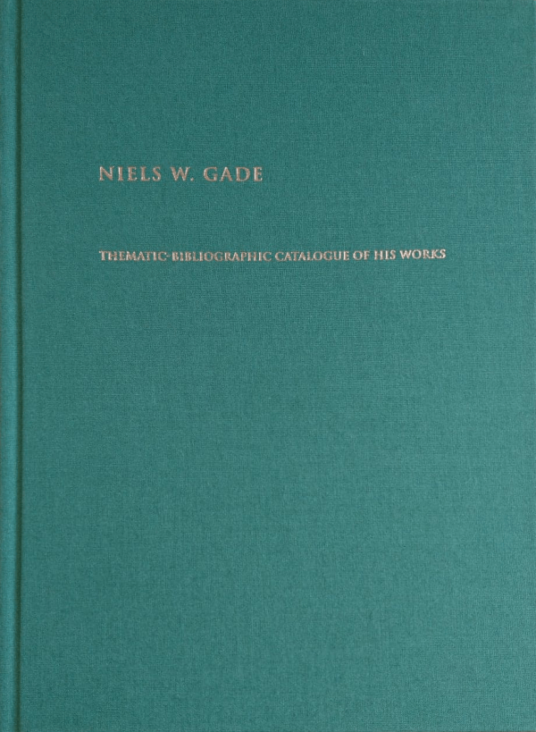 Niels W. Gade – Thematic-Bibliographic Catalogue of His Works