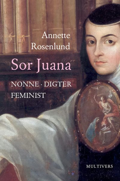 Sor Juana – Nonne · Digter · Feminist